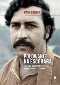 Mark Robert Bowden — Polowanie na Escobara