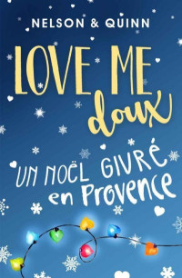 Sandra Nelson & Alice Quinn — LOVE ME DOUX, Un Noël givré en Provence