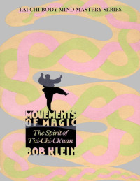 Klein, Bob — Movements of Magic - the Spirit of Tai-chi-Chuan