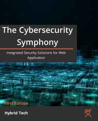 Tech, Hybrid — The Cybersecurity Symphony: Integrated Security Solutions for Web Applications