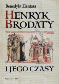 Benedykt Zientara — Henryk Brodaty i jego czasy