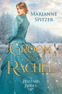 Marianne Spitzer [Spitzer, Marianne] — A Groom For Rachel (Blizzard Brides #9)
