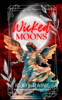 Ruby Raine — Wicked Moons (Wicked Good Witches, #1)