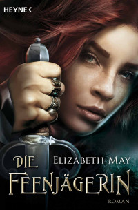 Elizabeth May [May, Elizabeth] — Die Feenjägerin: Roman (German Edition)