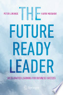 Peter Lorange, Karin Mugnaini — The Future-Ready Leader : Accelerated Learning for Business Success