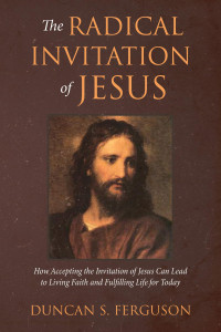 Duncan S. Ferguson — The Radical Invitation of Jesus