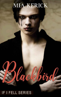 Mia Kerick — Blackbird: Age Gap, Hurt/Comfort, Break His Heart to Save Him, College Setting Adult Contemporary MM Romance (IF I FELL Series Book 2)