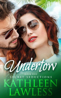 Kathleen Lawless — UNDERTOW: A revenge-is-sweet, stand alone, steamy, vacation romance (Secret Seductions Book 5)