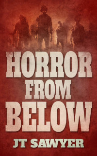 J T Sawyer — Horror From Below (Book 1 of Horror From Below Series)