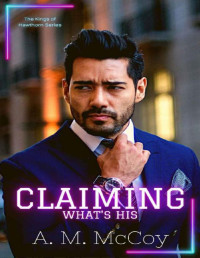 A.M. McCoy — Claiming What's His (The Kings of Hawthorn Book 1)