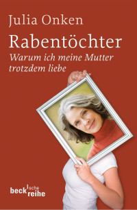 Onken, Julia — Rabentöchter: Warum ich meine Mutter trotzdem liebe