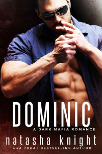 Natasha Knight — Dominic: a Dark Mafia Romance (Benedetti Brothers Book 2)