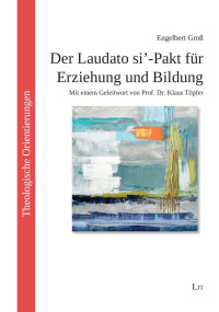 Engelbert Gro; — Der Laudato si'-Pakt fr Erziehung und Bildung