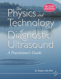 Robert Gill — The Physics and Technology of Diagnostic Ultrasound, 2nd. Ed.