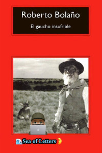 Roberto Bolaño — El gaucho insufrible