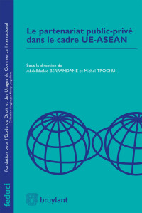 Abdelkhaleq Berramdane;Michel Trochu; — Le partenariat public-priv dans le cade UE-ASEAN