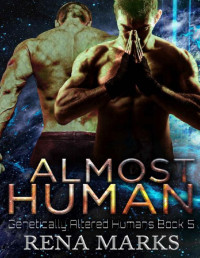 Rena Marks — Almost Human (Genetically Altered Humans Book 5)