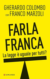 Gherardo Colombo & Franco Marzoli — Farla franca: La legge è uguale per tutti? (Le spade) (Italian Edition)