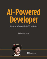 Nathan B. Crocker — AI-Powered Developer: Build great software with ChatGPT and Copilot