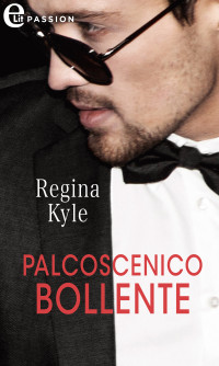Regina Kyle — Palcoscenico bollente (eLit)