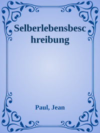 Paul, Jean — Selberlebensbeschreibung