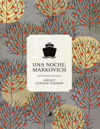 Ayelet Gundar-Goshen — Una Noche Markovich