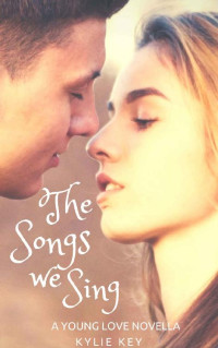 Kylie Key — The Songs we Sing (Young Love Book 1)