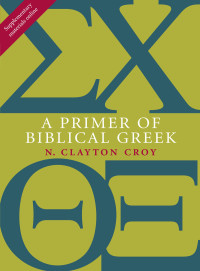 N. Clayton Croy; — A Primer of Biblical Greek