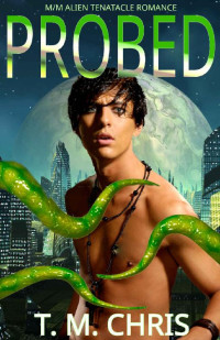 T. M. Chris — Probed: M/M Alien Tentacle Romance