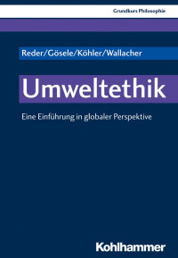 Michael Reder & Andreas Gösele & Lukas Köhler & Johannes Wallacher — Umweltethik