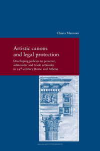 Chiara Mannoni — Artistic canons and legal protection. Developing policies to preserve, administer and trade artworks in 19th-century Rome and Athens