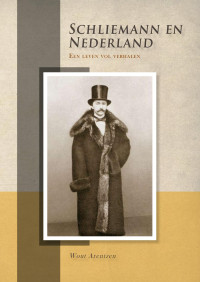 Arentzen, Wout — Schliemann en Nederland: Een leven vol verhalen