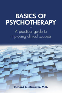 Richard B. Makover — Basics of Psychotherapy: A Practical Guide to Improving Clinical Success