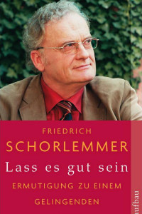 Schorlemmer, Friedrich — Lass es gut sein · Ermutigung zu einem Gelingenden