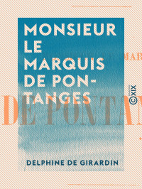 Delphine de Girardin — Monsieur le marquis de Pontanges