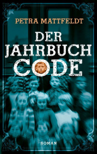 Mattfeldt, Petra [Mattfeldt, Petra] — Der Jahrbuch Code 01 - Der Jahrbuchcode