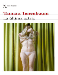 Tenenbaum, Tamara — La última actriz (Spanish Edition)