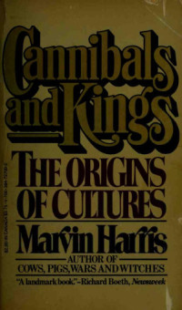 Marvin Harris — Cannibals and Kings: Origins of Cultures