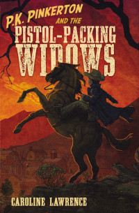 Caroline Lawrence [Lawrence, Caroline] — P. K. Pinkerton and the Pistol-Packing Widows