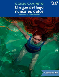 Giulia Caminito — EL AGUA DEL LAGO NUNCA ES DULCE