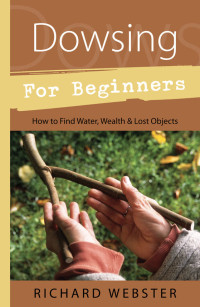 Richard Webster — Dowsing for Beginners: How to Find Water, Wealth & Lost Objects