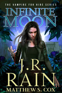 J.R. Rain & Matthew S. Cox — Infinite Moon: A Samantha Moon Paranormal Mystery (Vampire for Hire Book 20)