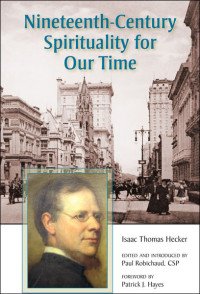 Hecker, Isaac Thomas;Robichaud, Paul, CSP; — Nineteenth-Century Spirituality for Our Time