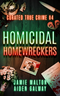 Jamie Malton — Curated True Crime #4: Homicidal Homewreckers