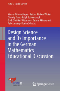 Marcus Nührenbörger, Bettina Rösken-Winter, Chun Ip Fung, Ralph Schwarzkopf, Erich Christian Wittmann, Kathrin Akinwunmi, Felix Lensing, Florian Schacht — Design Science and Its Importance in the German Mathematics Educational Discussion