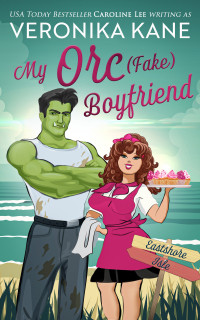 Veronika Kane & Caroline Lee — My Orc (Fake) Boyfriend (Eastshore Isle Book 2)