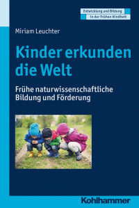 Miriam Leuchter — Kinder erkunden die Welt: Frühe naturwissenschaftliche Bildung und Förderung