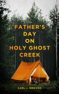 Carl J Weaver — Father's Day on Holy Ghost Creek
