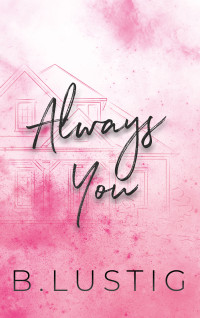 B. Lustig & Billie Lustig — Always You: A Best Friends to Lovers, Second Chance Romance