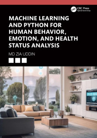 Md Zia Uddin — Machine Learning and Python for Human Behavior, Emotion, and Health Status Analysis